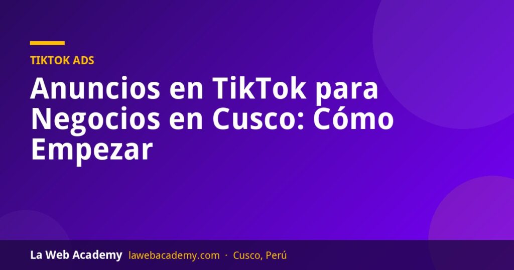 Anuncios en TikTok para negocios en Cusco