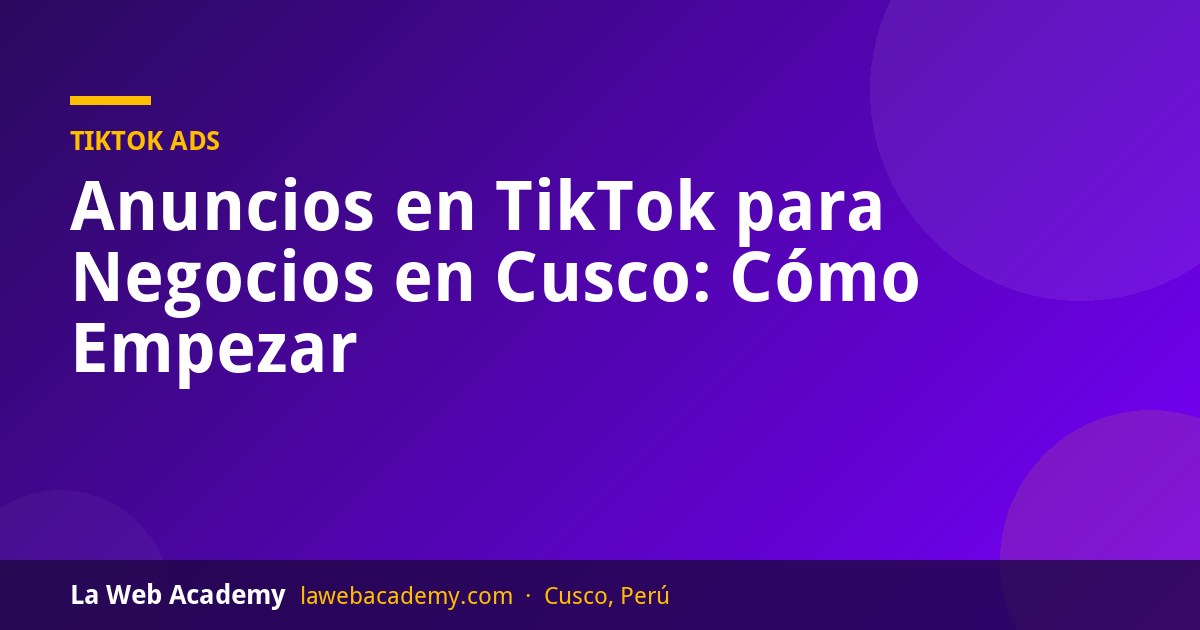 Anuncios en TikTok para negocios en Cusco