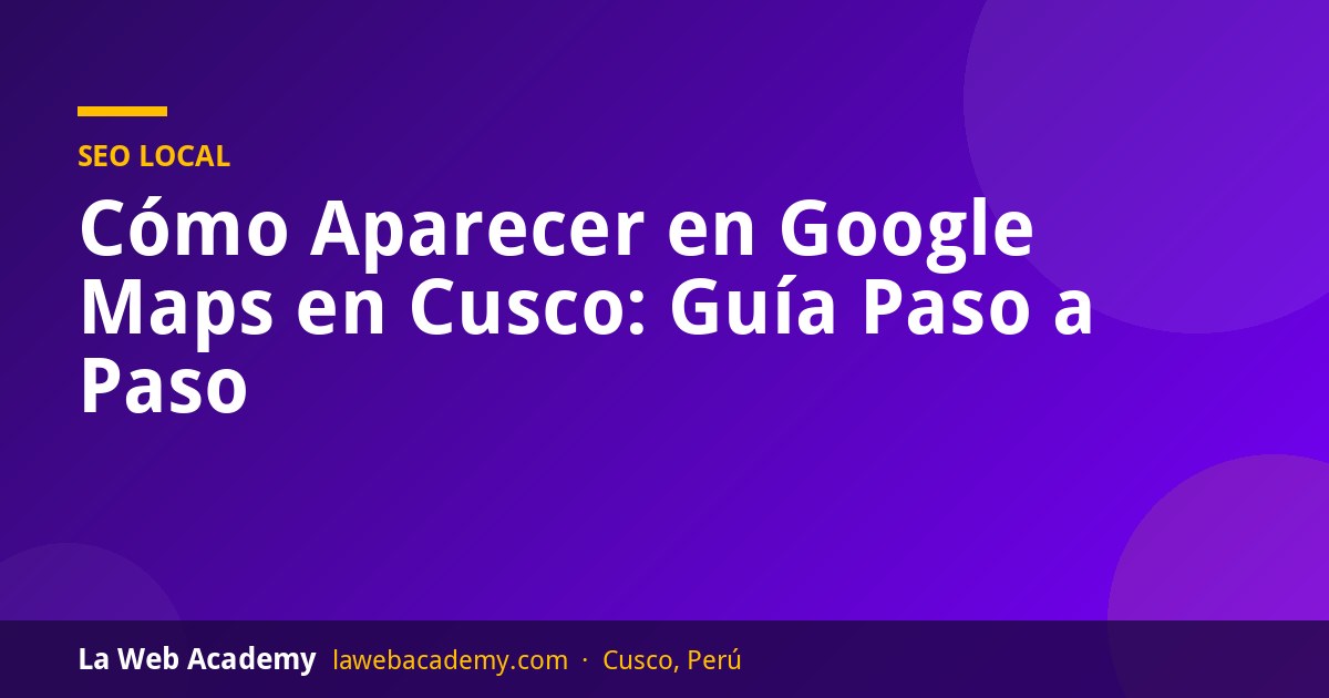 Cómo aparecer en Google Maps en Cusco