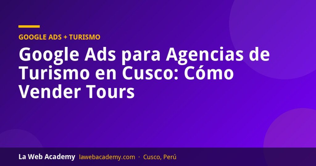 Google Ads para agencias de turismo en Cusco